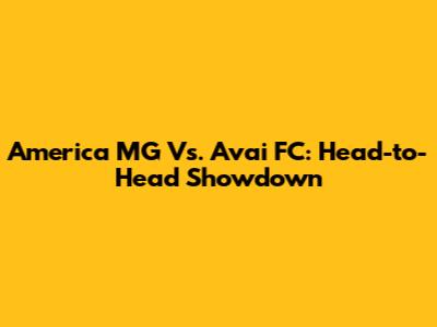 America MG Vs. Avai FC: Head-to-Head Showdown