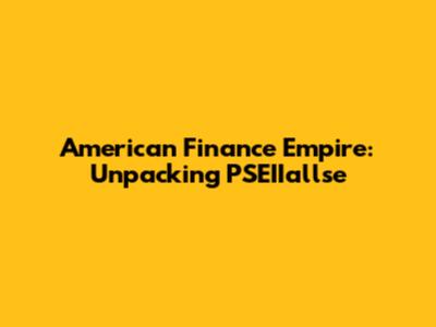 American Finance Empire: Unpacking PSEIIallse