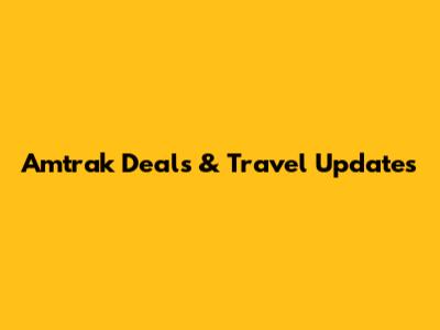 Amtrak Deals & Travel Updates