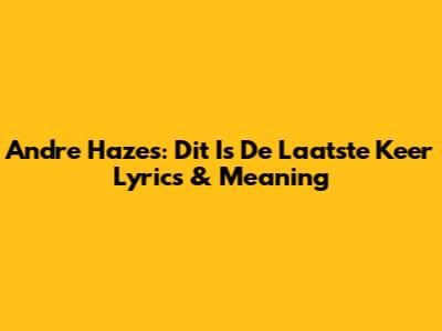 Andre Hazes: Dit Is De Laatste Keer Lyrics & Meaning