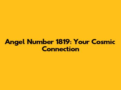 Angel Number 1819: Your Cosmic Connection