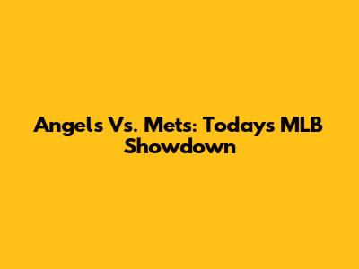 Angels Vs. Mets: Today's MLB Showdown