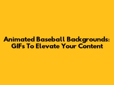 Animated Baseball Backgrounds: GIFs To Elevate Your Content