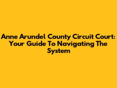 Anne Arundel County Circuit Court: Your Guide To Navigating The System
