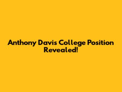Anthony Davis' College Position Revealed!