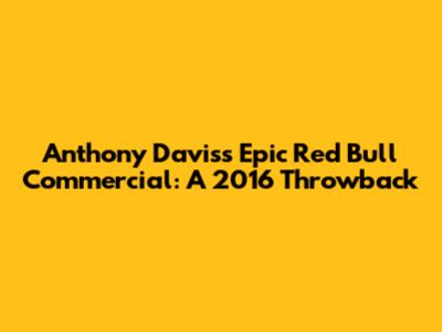 Anthony Davis's Epic Red Bull Commercial: A 2016 Throwback