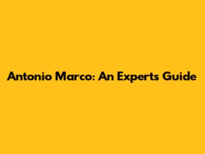 Antonio Marco: An Expert's Guide