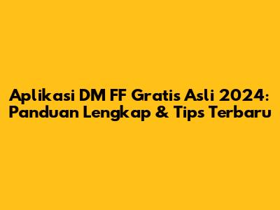 Aplikasi DM FF Gratis Asli 2024: Panduan Lengkap & Tips Terbaru