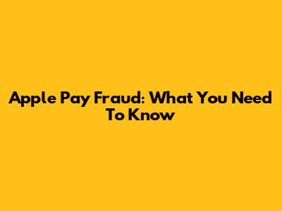 Apple Pay Fraud: What You Need To Know