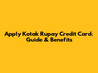Apply Kotak Rupay Credit Card: Guide & Benefits