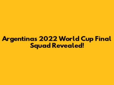 Argentina's 2022 World Cup Final Squad Revealed!