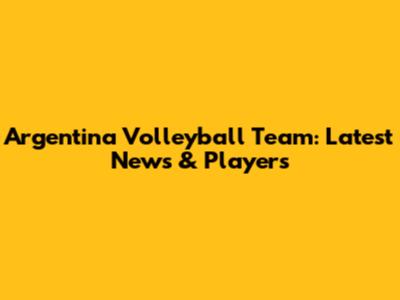Argentina Volleyball Team: Latest News & Players