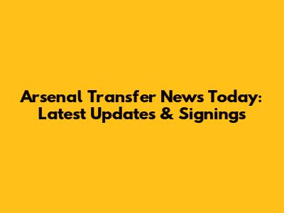 Arsenal Transfer News Today: Latest Updates & Signings