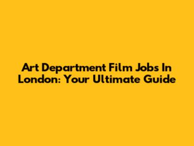 Art Department Film Jobs In London: Your Ultimate Guide