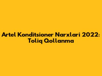 Artel Konditsioner Narxlari 2022: To'liq Qo'llanma