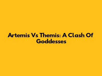 Artemis Vs Themis: A Clash Of Goddesses
