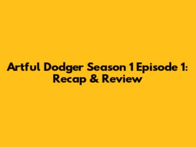 Artful Dodger Season 1 Episode 1: Recap & Review