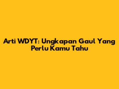 Arti WDYT: Ungkapan Gaul Yang Perlu Kamu Tahu