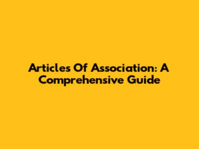 Articles Of Association: A Comprehensive Guide