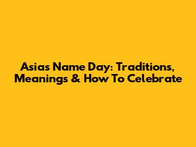 Asia's Name Day: Traditions, Meanings & How To Celebrate