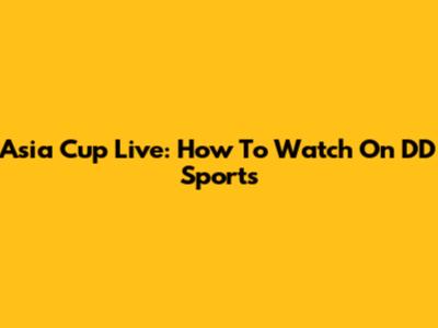 Asia Cup Live: How To Watch On DD Sports