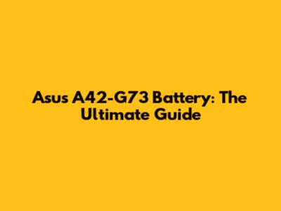 Asus A42-G73 Battery: The Ultimate Guide