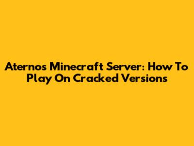Aternos Minecraft Server: How To Play On Cracked Versions