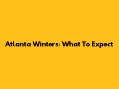 Atlanta Winters: What To Expect