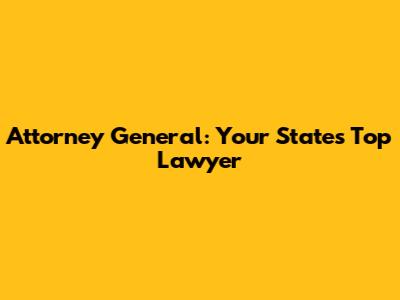 Attorney General: Your State's Top Lawyer