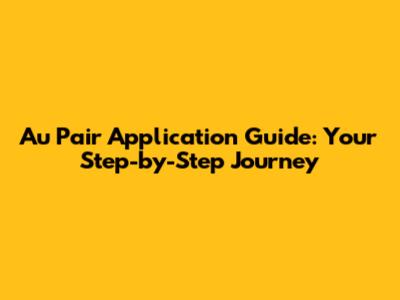 Au Pair Application Guide: Your Step-by-Step Journey