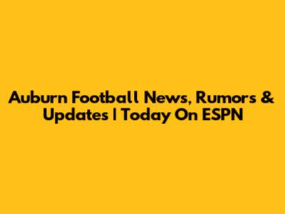 Auburn Football News, Rumors & Updates | Today On ESPN