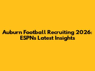 Auburn Football Recruiting 2026: ESPN's Latest Insights
