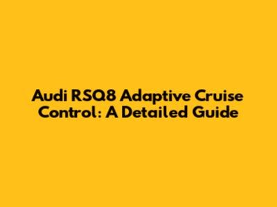 Audi RSQ8 Adaptive Cruise Control: A Detailed Guide
