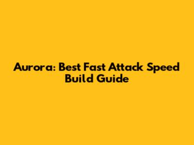 Aurora: Best Fast Attack Speed Build Guide