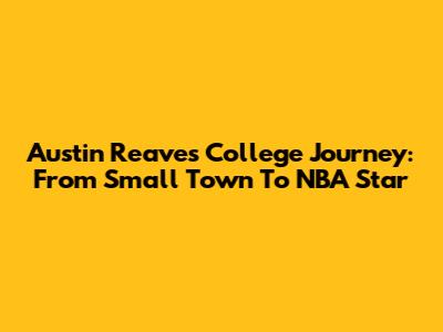 Austin Reaves' College Journey: From Small Town To NBA Star