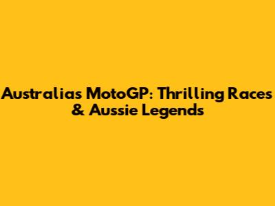 Australia's MotoGP: Thrilling Races & Aussie Legends