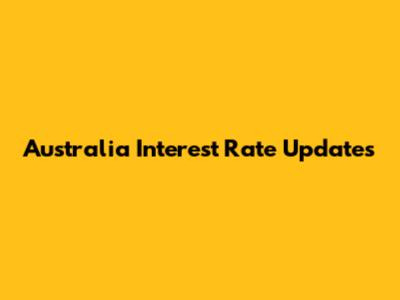 Australia Interest Rate Updates