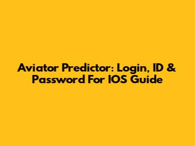 Aviator Predictor: Login, ID & Password For IOS Guide