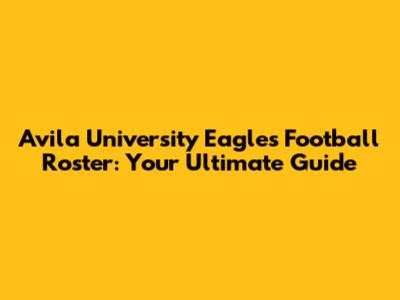 Avila University Eagles Football Roster: Your Ultimate Guide