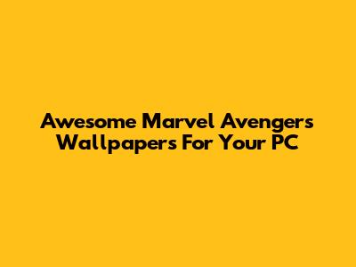 Awesome Marvel Avengers Wallpapers For Your PC