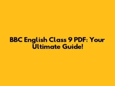 BBC English Class 9 PDF: Your Ultimate Guide!