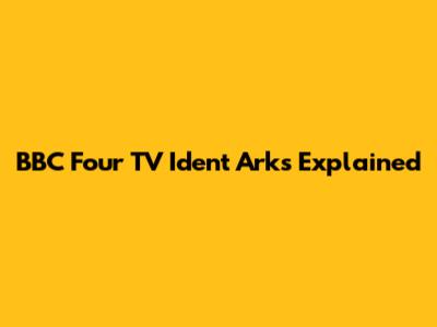 BBC Four TV Ident Arks Explained