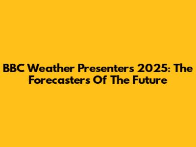 BBC Weather Presenters 2025: The Forecasters Of The Future