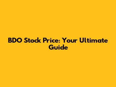 BDO Stock Price: Your Ultimate Guide