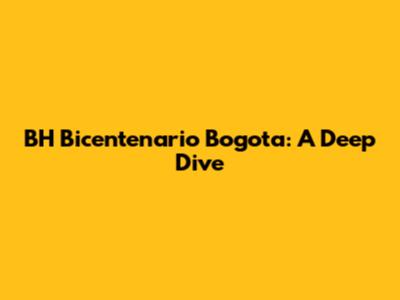 BH Bicentenario Bogota: A Deep Dive