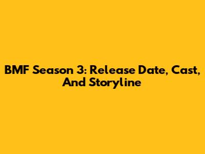 BMF Season 3: Release Date, Cast, And Storyline