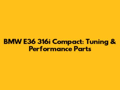 BMW E36 316i Compact: Tuning & Performance Parts