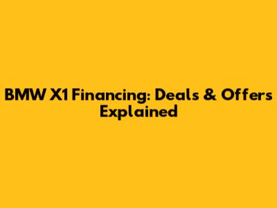 BMW X1 Financing: Deals & Offers Explained