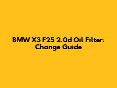 BMW X3 F25 2.0d Oil Filter: Change Guide