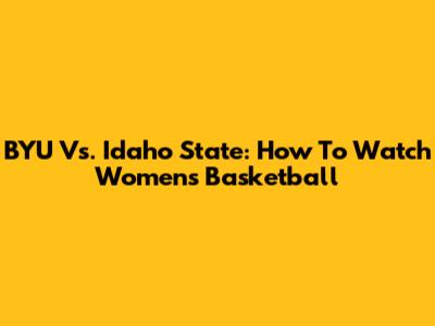 BYU Vs. Idaho State: How To Watch Women's Basketball